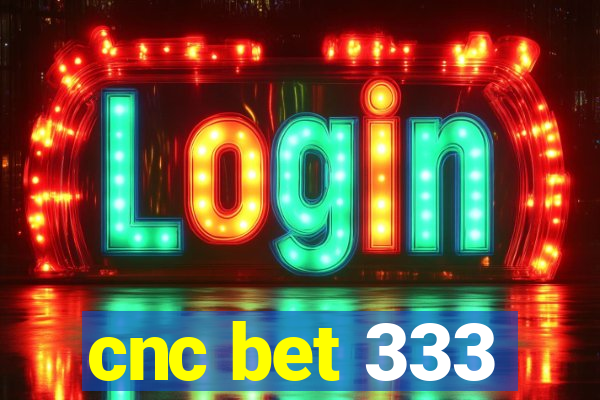 cnc bet 333